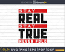 Stay real stay true never fold svg png vector cut files