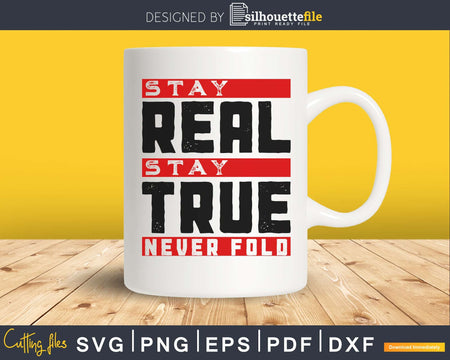 Stay real stay true never fold svg png vector cut files