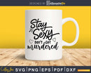 Stay sexy don’t get murdered svg dxf cut print ready files