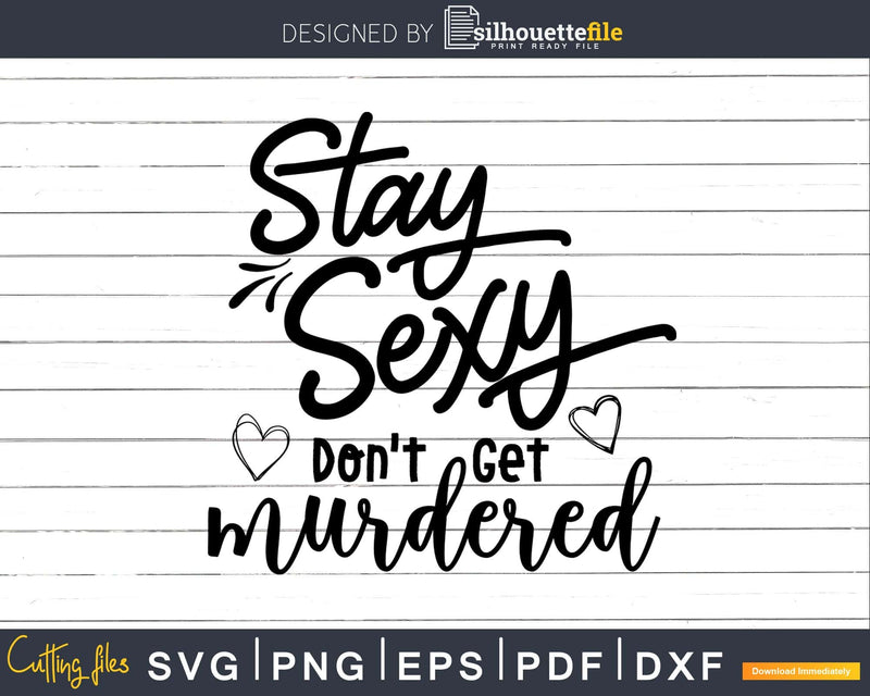 Stay sexy don’t get murdered svg dxf cut print ready files