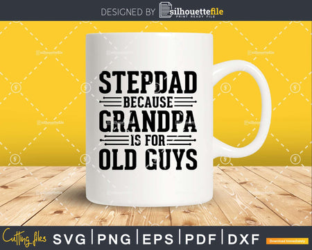 Step Dad Because Grandpa is for Old Guys Shirt Svg Files