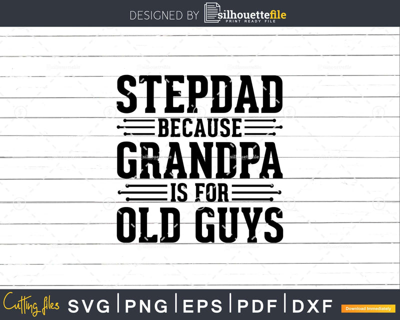 Step Dad Because Grandpa is for Old Guys Shirt Svg Files