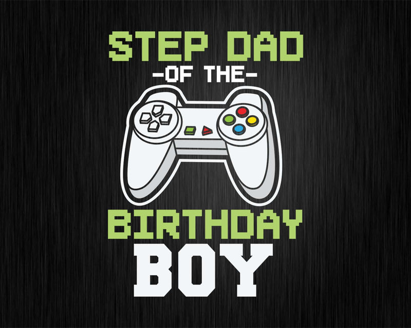Step dad of the Birthday Boy Matching Video Game shirt svg