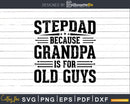 StepDad Because Grandpa is for Old Guys Fathers Day Shirt