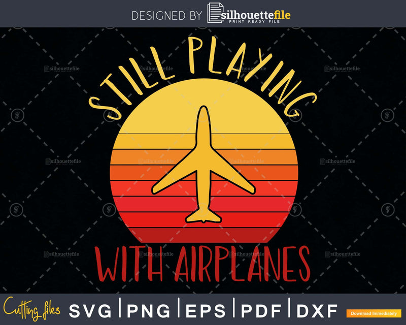 Still Playing With Airplanes svg design printable cut file