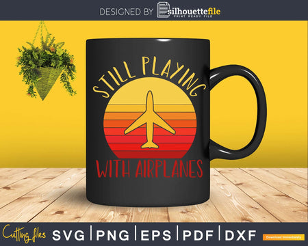 Still Playing With Airplanes svg design printable cut file