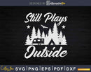 Still Plays Outside Funny Quote Camping and Hiking Svg Dxf