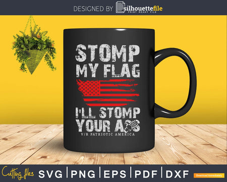 Stomp my flag I’ll You ass VR patriotic America svg