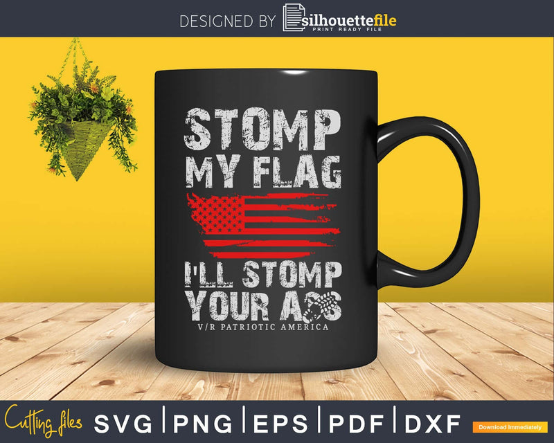 Stomp my flag I’ll You ass VR patriotic America svg cricut