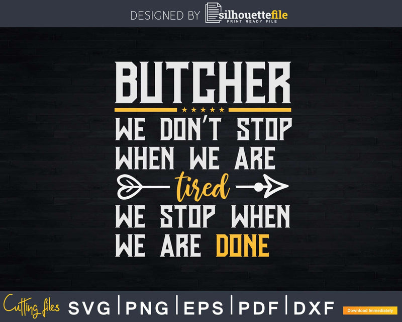 Stop When We Are Done Funny Butcher Svg T-shirt Design