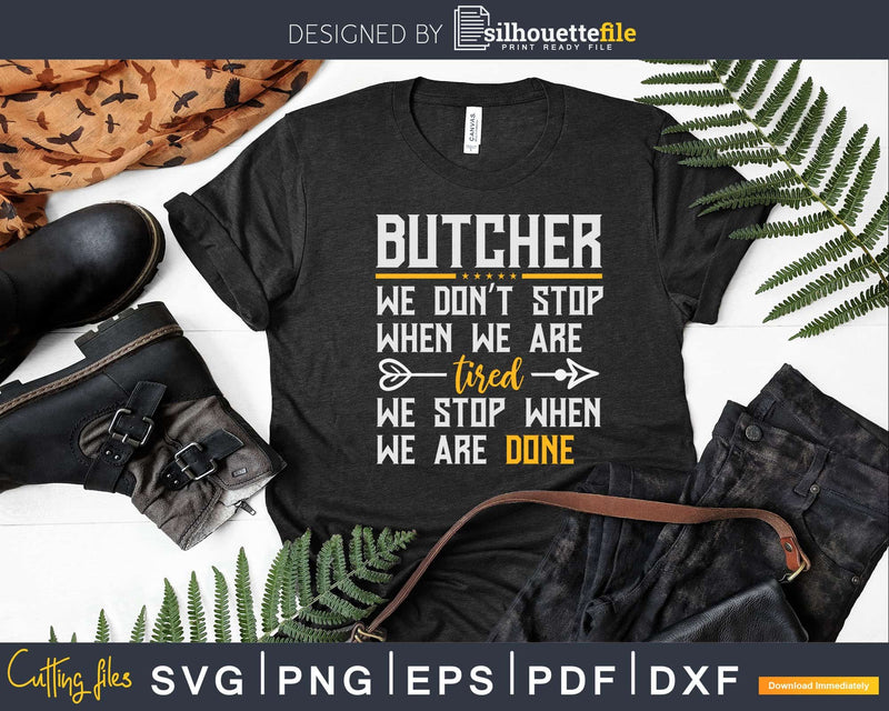 Stop When We Are Done Funny Butcher Svg T-shirt Design