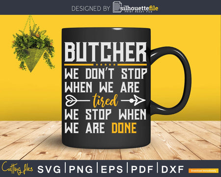Stop When We Are Done Funny Butcher Svg T-shirt Design