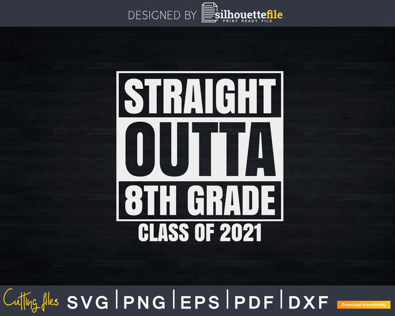 Straight Outta 8th Grade Graduation 2021 Class Eighth Svg