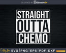 Straight Outta Chemo Shirt Battle Cancer Awareness Svg