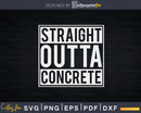 Straight Outta Concrete Svg Dxf Cut Files