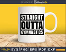 Straight Outta Gymnastics workout funny gym exercise svg