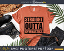 Straight Outta Gymnastics workout funny gym exercise svg
