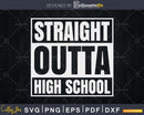 Straight Outta High School Class Of 2022 Graduation svg cut