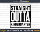 Straight outta kindergarten svg png clipart cut files