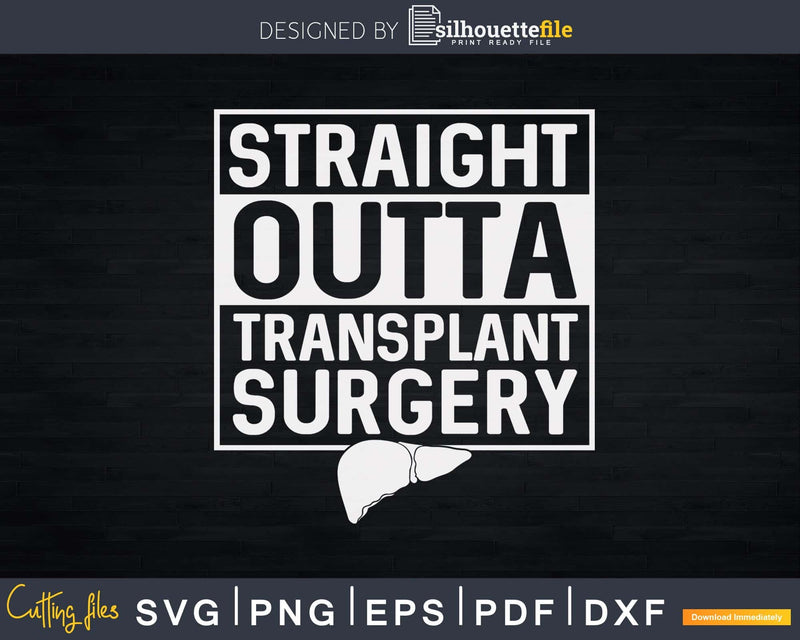 Straight Outta Liver Organ Transplant Surgery Svg Cut Files