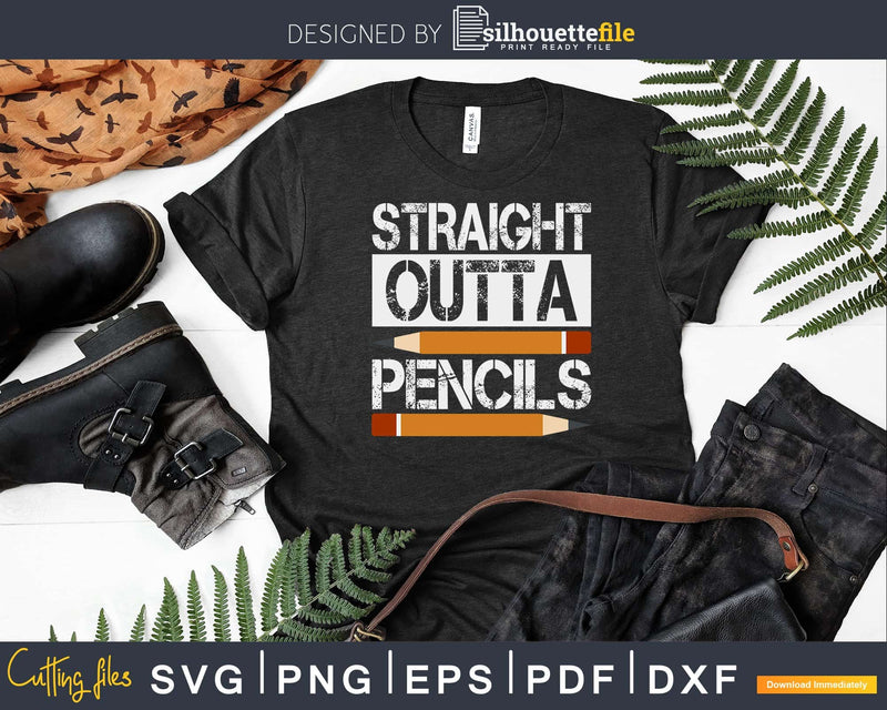 Straight outta pencils First day of school Svg Shirt Design