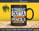 Straight outta pencils First day of school Svg Shirt Design