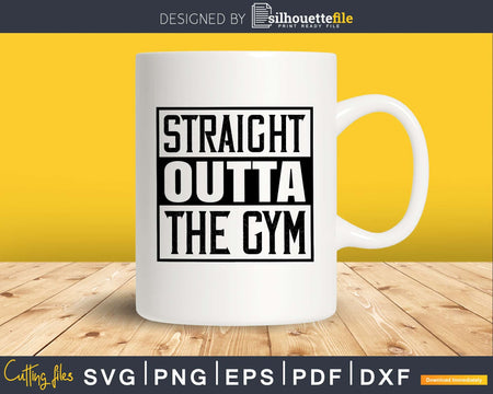 Straight Outta The Gym svg printable cut file