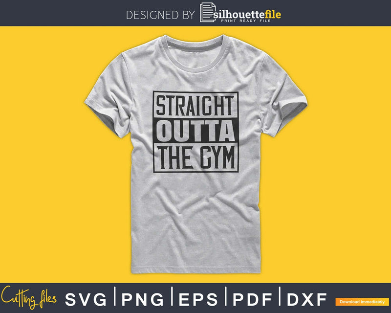 Straight Outta The Gym svg printable cut file