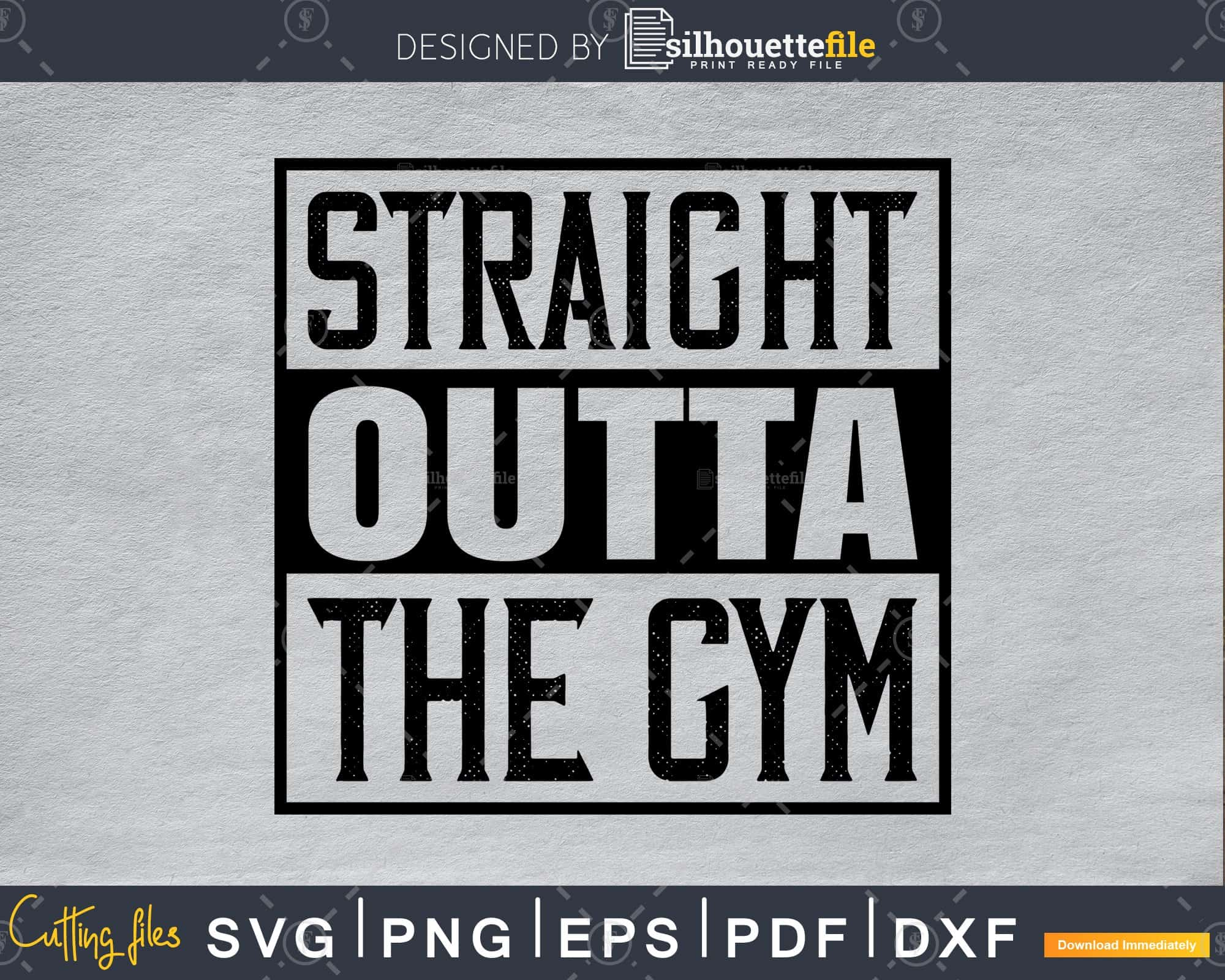 Straight Outta The Gym Training svg printable cut file | Silhouettefile