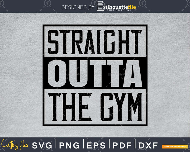 Straight Outta The Gym svg printable cut file