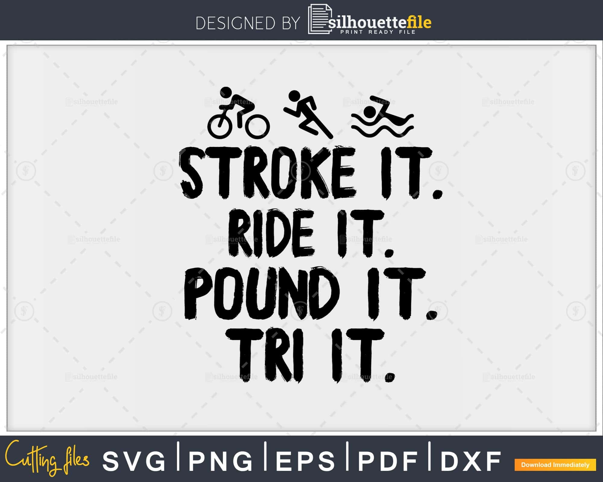 Stroke It. Ride It. Pound It. Tri It Funny Triathlon Biking svg files ...