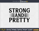 Strong And Pretty funny fitness svg printable cut file