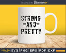 Strong And Pretty svg Strongman Gym Workout cut files