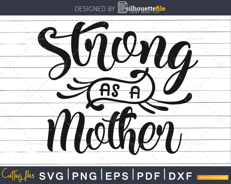 Strong as a Mother Svg Cricut Cut Files Silhouette mom