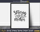 Strong as a Mother Svg Cricut Cut Files Silhouette mom