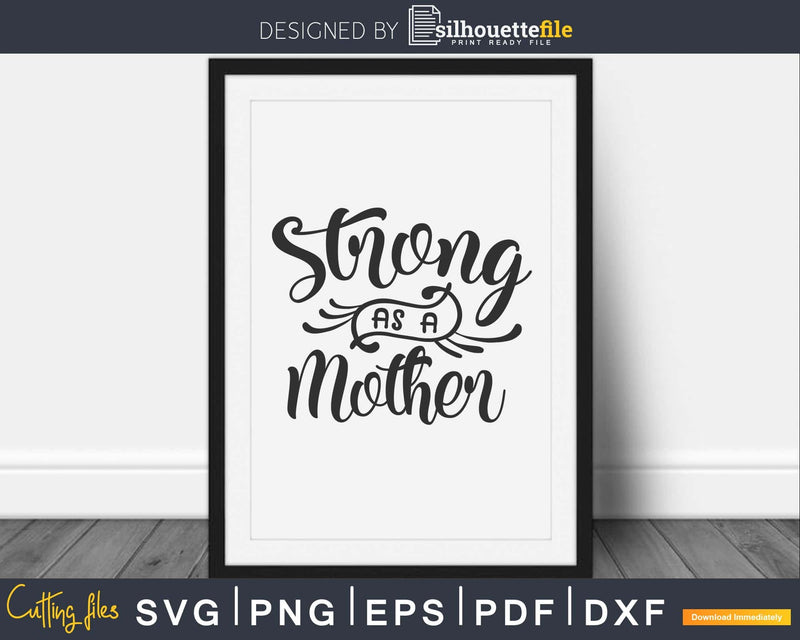 Strong as a Mother Svg Cricut Cut Files Silhouette mom
