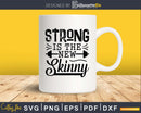 Strong is the new skinny barbell svg printable cut file