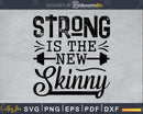 Strong is the new skinny barbell svg printable cut file