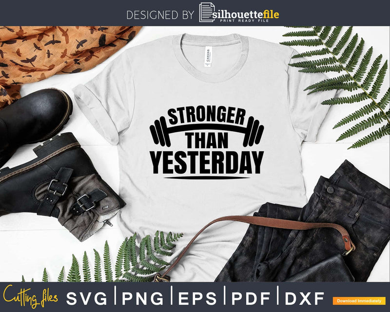 Stronger Than Yesterday Fitness svg design printable cut