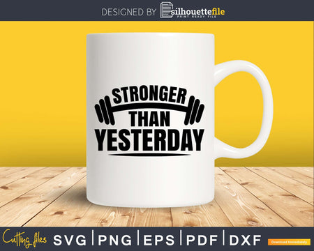 Stronger Than Yesterday Fitness svg design printable cut
