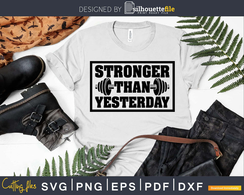 Stronger than yesterday Gym Workout Fitness svg png digital