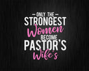 Strongest Women Become Pastor’s Wife Pastor Christian Svg