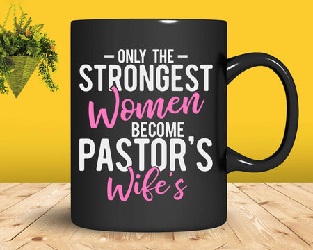 Strongest Women Become Pastor’s Wife Pastor Christian Svg