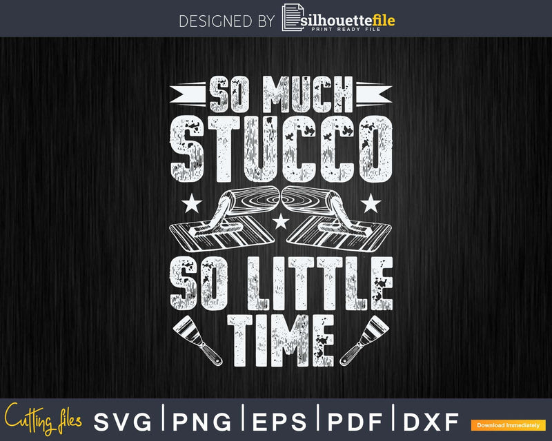 Stuccoer So Much Stucco Little Time Plasterer Svg Printable