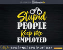 Stupid People Keep Me Employed Bail Enforcement Svg Dxf