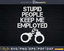 Stupid People Keep Me Employed Funny Correctional Officer