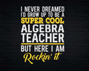 Funny Super Cool Algebra Teacher But Here I Am Rockin’