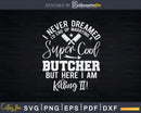 Super Cool Butcher wife Svg Dxf Png Cut Files