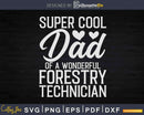 Super Cool Dad of A Wonderful Forestry Technician Svg