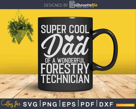 Super Cool Dad of A Wonderful Forestry Technician Svg